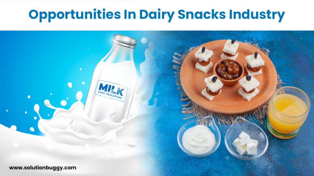 Opportunities in Dairy Snacks Industry - SolutionBuggy