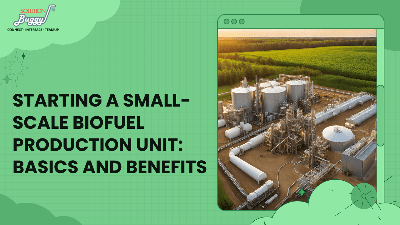 A Small-scale Biofuel Production Unit- SolutionBuggy
